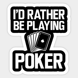 Poker - I'd rather be playing poker w Sticker